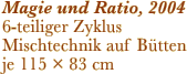 Magie und Ratio, 2004 6-teiliger Zyklus Mischtechnik